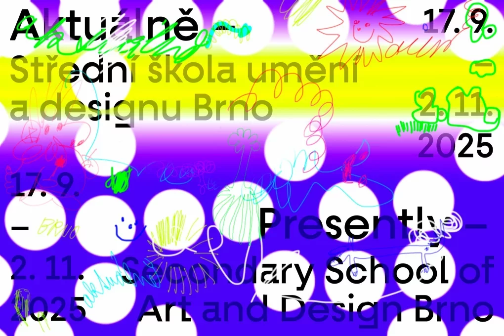Presently – A Cross-section of Brno´s Secondary School of Art and Design